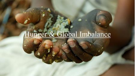 Hunger & Global Imbalance. Overview as of 2008 Colonialism in the World as of 1898.