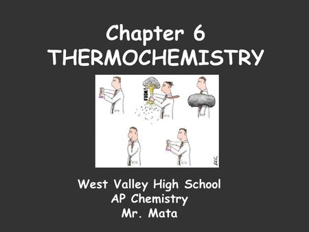 Chapter 6 THERMOCHEMISTRY West Valley High School AP Chemistry Mr. Mata.