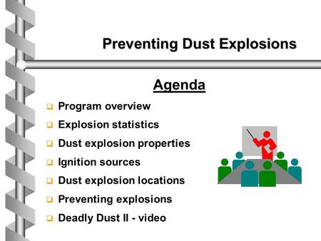 Preventing Dust Explosions Preventing Dust Explosions Agenda q q Program overview q q Explosion statistics q q Dust explosion properties q q Ignition sources.