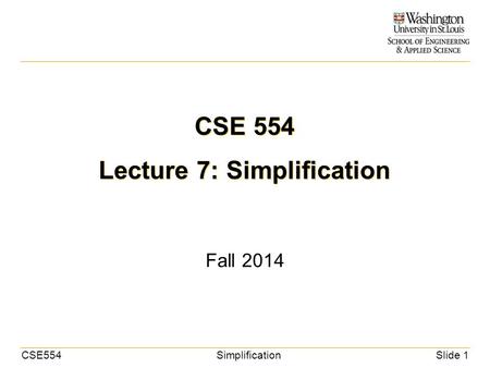 CSE554SimplificationSlide 1 CSE 554 Lecture 7: Simplification Fall 2014.