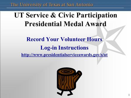 1 UT Service & Civic Participation Presidential Medal Award Record Your Volunteer Hours Log-in Instructions