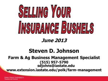 June 2013 Steven D. Johnson Farm & Ag Business Management Specialist (515) 957-5790