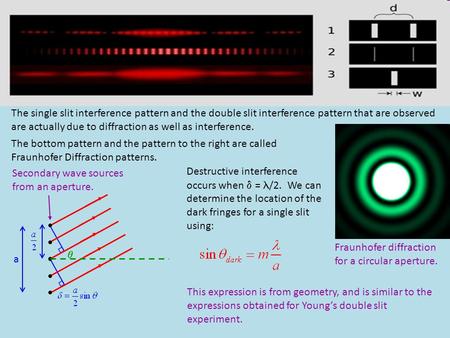 The single slit interference pattern and the double slit interference pattern that are observed are actually due to diffraction as well as interference.