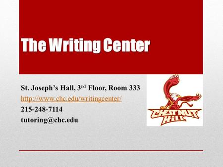 The Writing Center St. Joseph’s Hall, 3 rd Floor, Room 333  215-248-7114