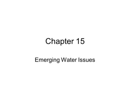 Chapter 15 Emerging Water Issues. Chapter Headings Future global water management issues Future global water management solutions Georgia Water Plan Conclusions.