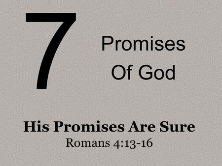 7 Promises Of God His Promises Are Sure Romans 4:13-16.