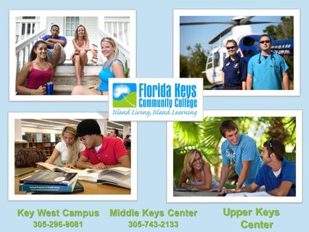 Upper Keys Center 305-852-8007 Middle Keys Center 305-743-2133 Key West Campus 305-296-9081.