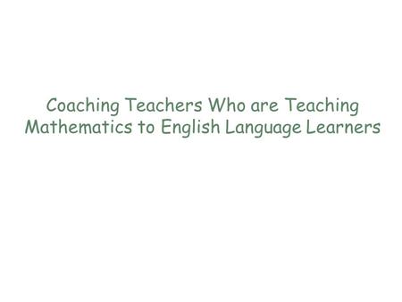 Coaching Teachers Who are Teaching Mathematics to English Language Learners.