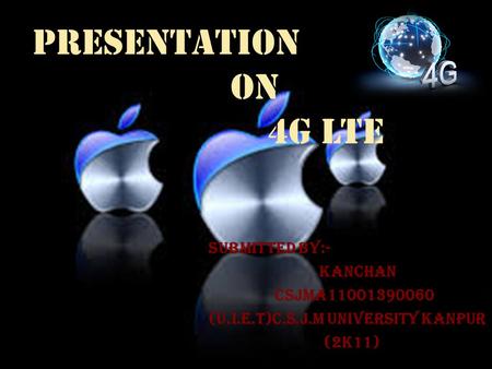 PRESENTATION ON 4G LTE Submitted By:- Kanchan CSJMA