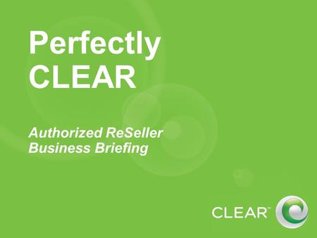 Perfectly CLEAR Authorized ReSeller Business Briefing.