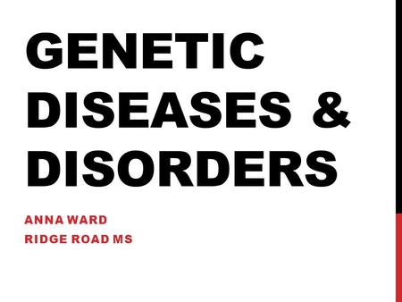 GENETIC DISEASES & DISORDERS ANNA WARD RIDGE ROAD MS.