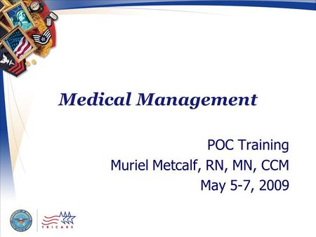 Medical Management POC Training Muriel Metcalf, RN, MN, CCM May 5-7, 2009.
