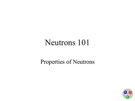 Neutrons 101 Properties of Neutrons. What is a neutron? The neutron is a subatomic particle with no net electric charge. Nucleus Neutrons are usually.
