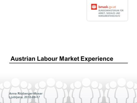 Anna Ritzberger-Moser Ljubljana, 2012-09-17 Austrian Labour Market Experience.