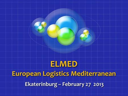 ELMED European Logistics Mediterranean Ekaterinburg – February 27 2013.