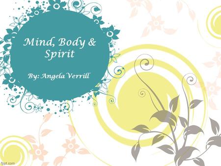 Mind, Body & Spirit By: Angela Verrill. Week One Review What complementary and alternative medicine is Origin of how yoga started Benefits of yoga Learned.