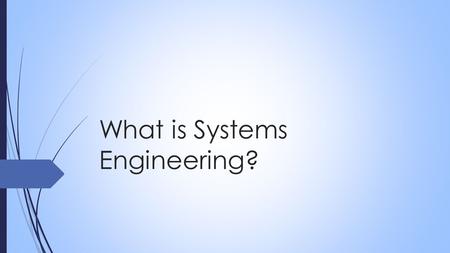 What is Systems Engineering?. Systems engineering is a relatively new discipline, getting its start with military and space programs in the mid-1960s.
