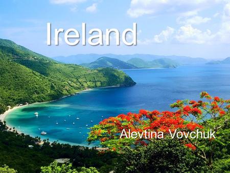 Ireland Alevtina Vovchuk. Holidays in Ireland mean many castles, fortresses and ancient churches, which keep the memory of centuries-old history of.