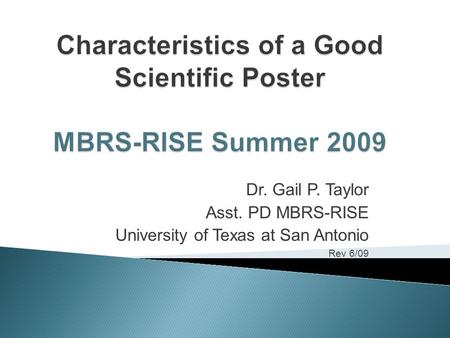 Dr. Gail P. Taylor Asst. PD MBRS-RISE University of Texas at San Antonio Rev 6/09.