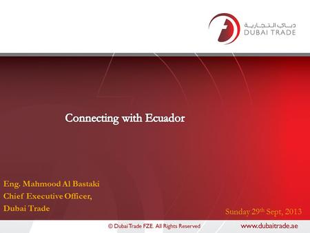 Eng. Mahmood Al Bastaki Chief Executive Officer, Dubai Trade Sunday 29 th Sept, 2013.