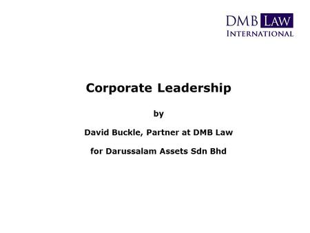 Corporate Leadership by David Buckle, Partner at DMB Law for Darussalam Assets Sdn Bhd.
