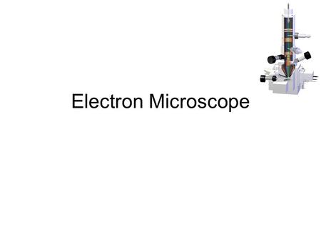 Electron Microscope.