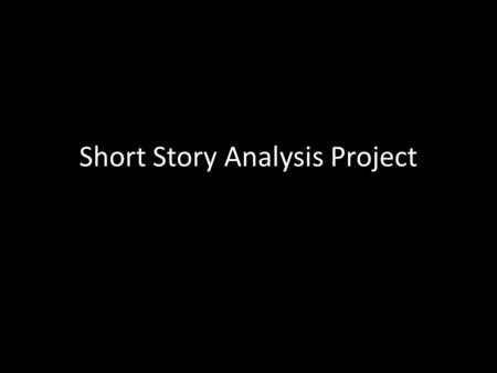 Short Story Analysis Project. Select one story from the following choices and complete the short story analysis project.