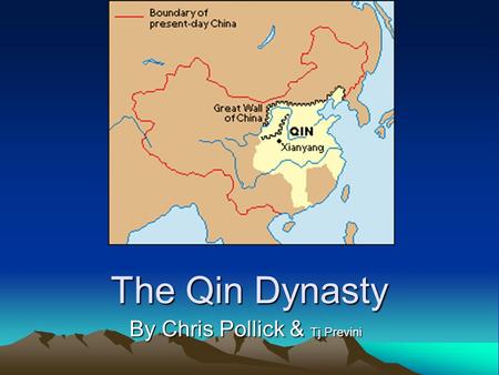 The Qin Dynasty By Chris Pollick & Tj Previni. Dates & Leaders Date of Rule –221 to 206 BC Leaders (Emperors) –Qin Shihuang from 221-210 BC –Qin Er Shi.