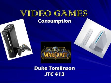 VIDEO GAMES Consumption Duke Tomlinson JTC 413. Statistics, Facts and Figures! 69 Percent of American head of households play video games! Average Age.
