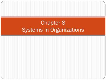 Chapter 8 Systems in Organizations. What organisms require… Energy Water Living space Other materials.