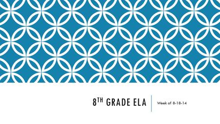 8 TH GRADE ELA Week of 8-18-14. MONDAY, 8-18-14 UNPACK: BINDER, TEXTBOOK, PENCIL, HIGH LIGHTER, AGENDA, HOMEWORK PAPERS TO TURN IN Do now: Put this week’s.