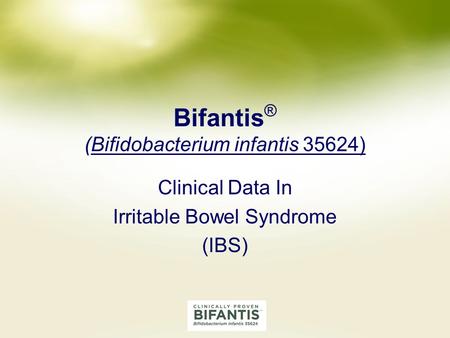 Bifantis ® (Bifidobacterium infantis 35624) Clinical Data In Irritable Bowel Syndrome (IBS)