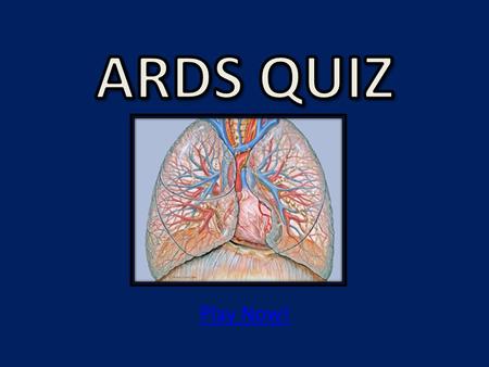 Play Now! Which of the following are included as potential causes for ARDS? Select All That Apply. A. A. Spinal Trauma B. B. Cerebral hypoxia C. C. Running.