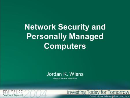 Network Security and Personally Managed Computers Jordan K. Wiens Copyright Jordan K. Wiens 2004.
