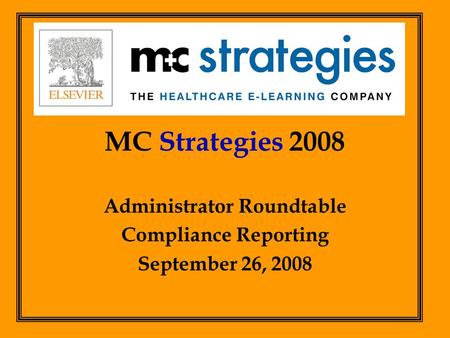 MC Strategies 2008 Administrator Roundtable Compliance Reporting September 26, 2008.