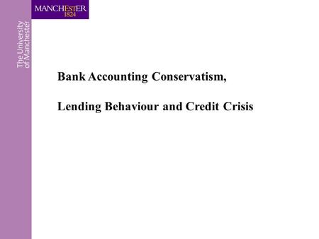 Bank Accounting Conservatism, Lending Behaviour and Credit Crisis.