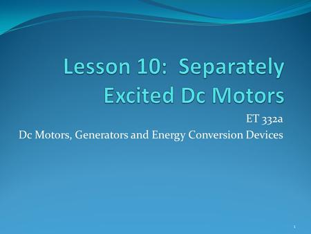 Lesson 10: Separately Excited Dc Motors