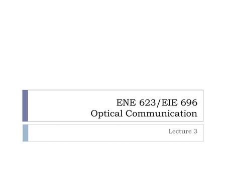 ENE 623/EIE 696 Optical Communication Lecture 3. Example 1 A common optical component is the equal-power splitter which splits the incoming optical power.