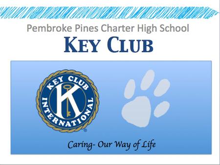 The 2013-2014 Key Club Board Katherine Castaner, President Faith Marrero, Vice President Ariana Chang, Secretary Kelsey Farenhem, Treasurer Alexis Tolentino,