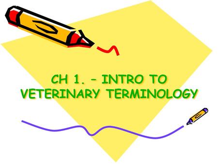 CH 1. – INTRO TO VETERINARY TERMINOLOGY. Where did they get these words from??? 75% are based on _______ or _______ origin Veterinary medical terms.