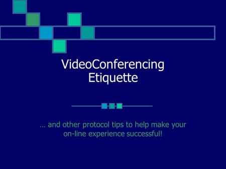 VideoConferencing Etiquette … and other protocol tips to help make your on-line experience successful!