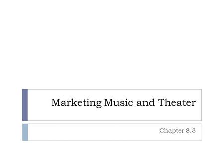 Marketing Music and Theater Chapter 8.3. Today’s Music  The media used for recording and playing back music and the channels of distribution continue.