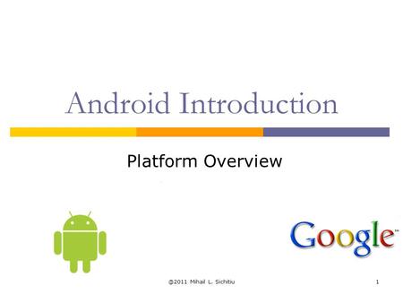 @2011 Mihail L. Sichitiu1 Android Introduction Platform Overview.