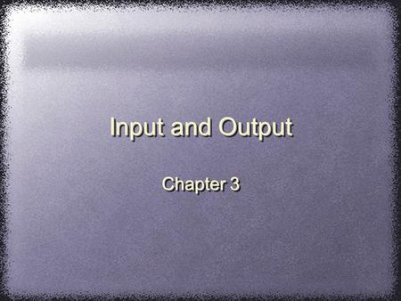 Input and Output Chapter 3. 2 Chapter Topics  I/O Streams, Devices  Predefined Functions  Input Failure  Formatting Output  Formatting Tools  File.