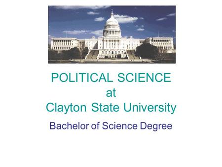 POLITICAL SCIENCE at Clayton State University Bachelor of Science Degree.