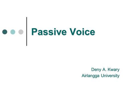 Passive Voice Deny A. Kwary Airlangga University.