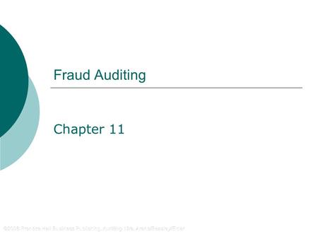 ©2008 Prentice Hall Business Publishing, Auditing 12/e, Arens/Beasley/Elder 11 - 1 Fraud Auditing Chapter 11.