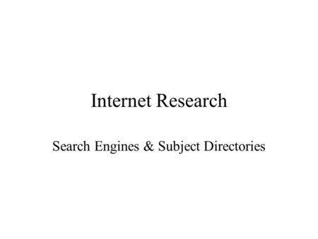 Internet Research Search Engines & Subject Directories.