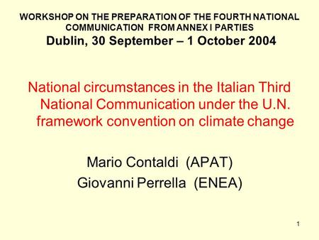 1 WORKSHOP ON THE PREPARATION OF THE FOURTH NATIONAL COMMUNICATION FROM ANNEX I PARTIES Dublin, 30 September – 1 October 2004 National circumstances in.