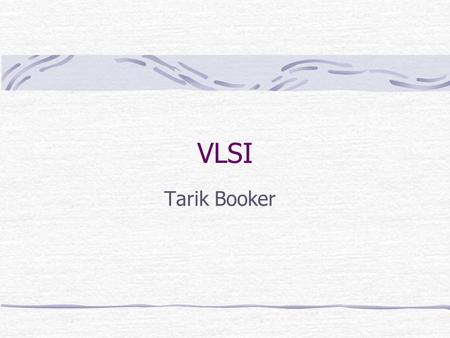 VLSI Tarik Booker. VLSI? VLSI – Very Large Scale Integration Refers to the many fields of electrical and computer engineering that deal with the analysis.